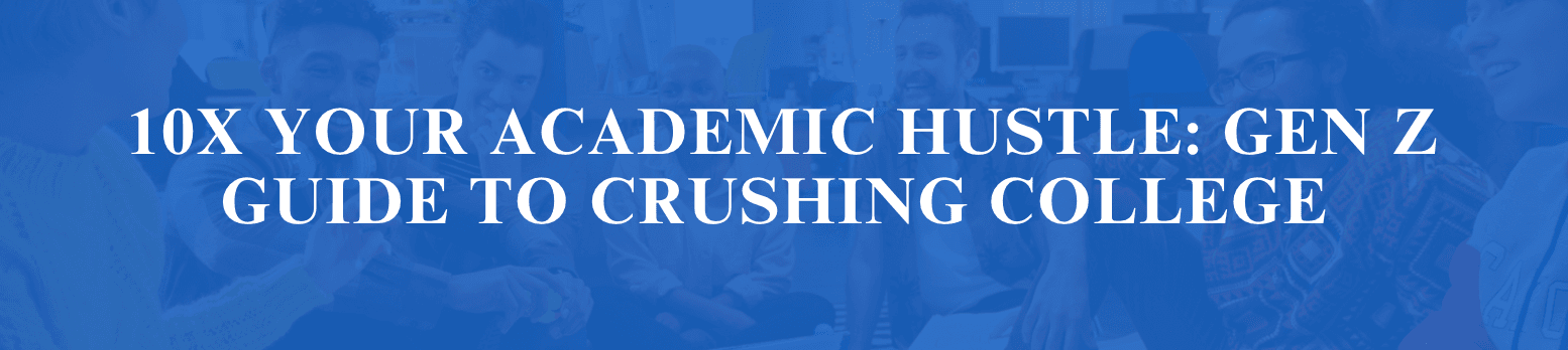 Gen Z Guide to Crushing College